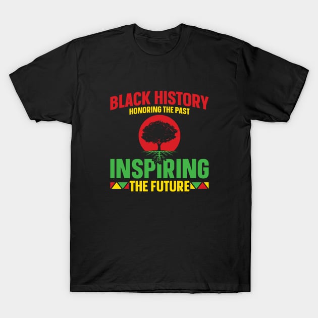 Black History Month Honoring The Past Inspiring The Future T-Shirt by CREATIVITY88